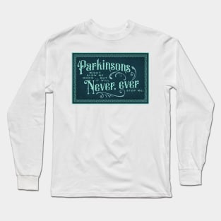 Parkinsons Will Never Ever II Long Sleeve T-Shirt